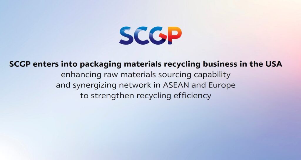 SCGP enters into packaging materials recycling business in the USA, enhancing raw materials sourcing capability and synergizing network in ASEAN and Europe to strengthen recycling efficiency